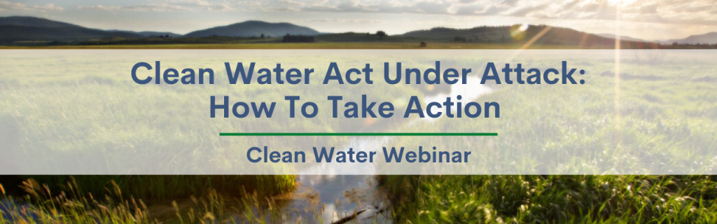 Clean Water Act Under Attack: How to Take Action